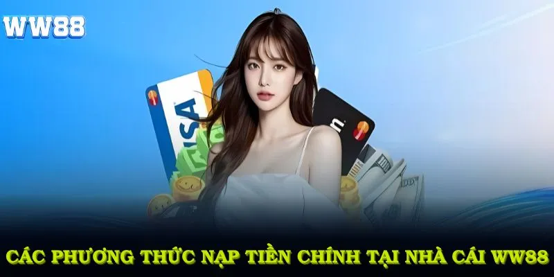 Các phương thức nạp tiền chính thức tại nhà cái WW88