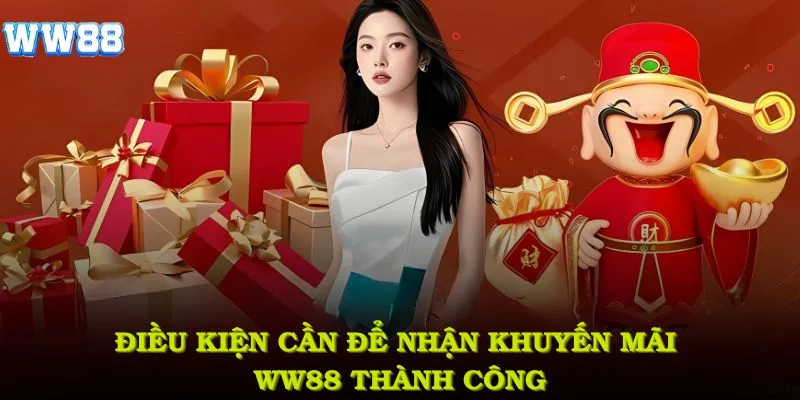 Điều kiện cần biết để nhận khuyến mãi WW88 thành công