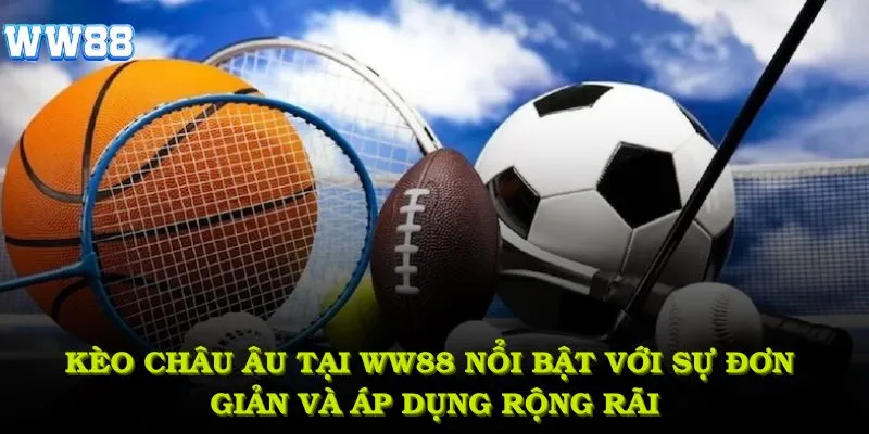 Kèo châu Âu tại WW88 nổi bật với sự đơn giản và áp dụng rộng rãi trong thể thao