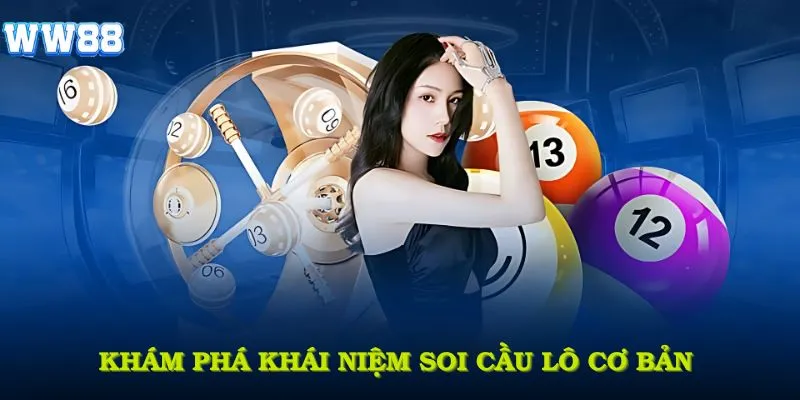 Khám phá khái niệm soi cầu lô cơ bản