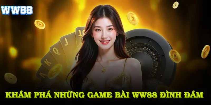 Khám phá những game bài WW88 đình đám, cuốn hút