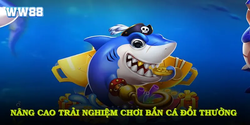 Bí quyết nâng cao trải nghiệm chơi Bắn Cá Đổi Thưởng