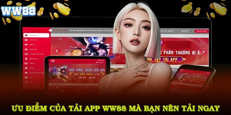 Ưu điểm của tải app WW88 mà bạn nên tải ngay